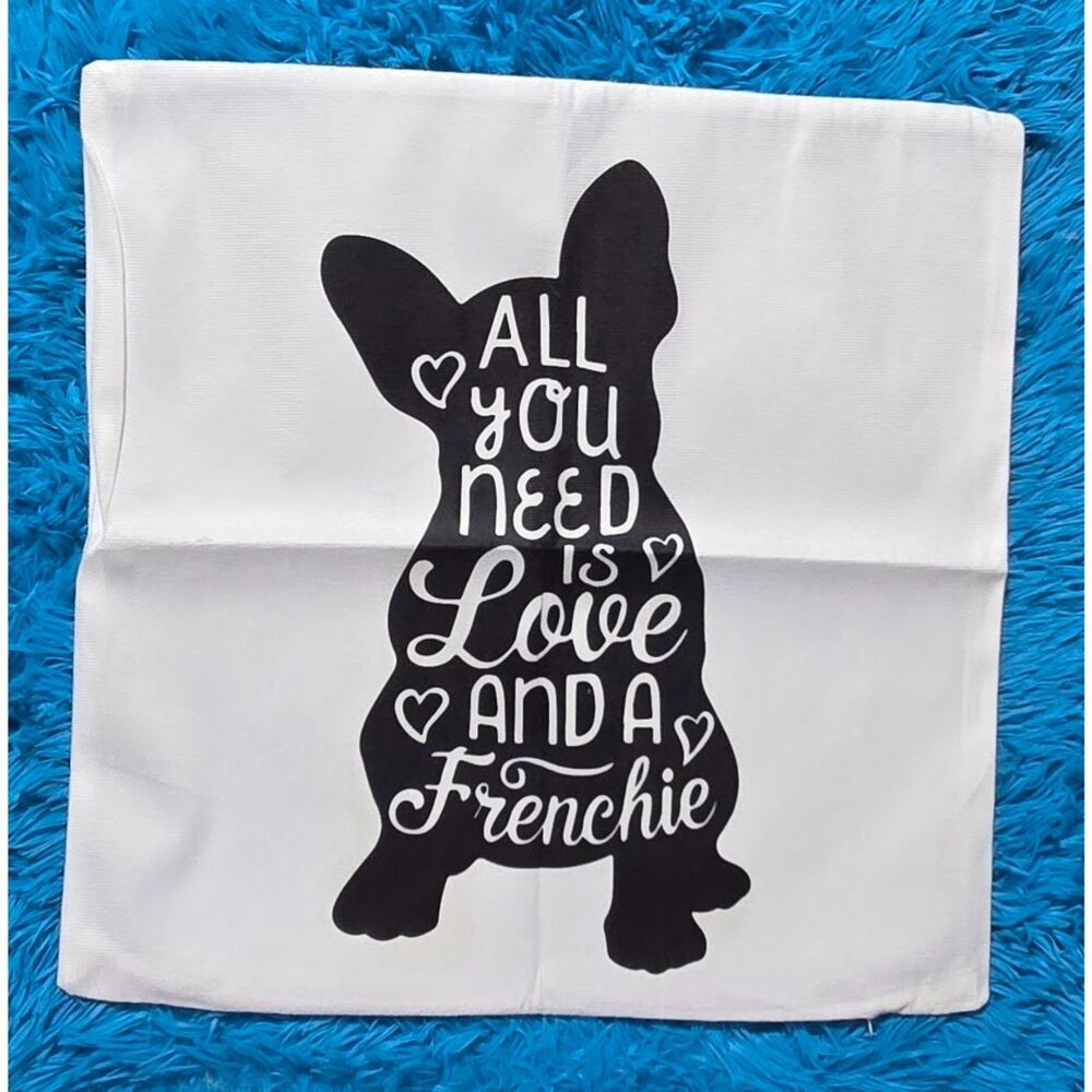 All you need is LOVE And A Frenchie Pillow Cover 18"x18"- Single Pillow Cover